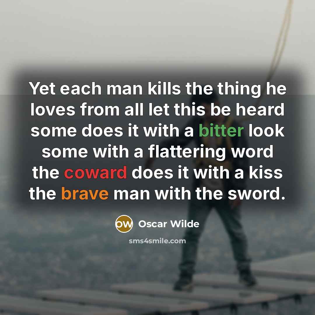 “Yet each man kills the thing he loves from all…” quote by Oscar Wilde
