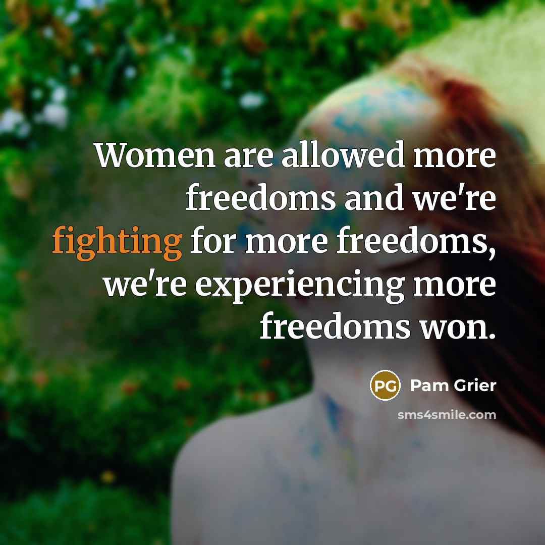 “Women are allowed more freedoms and we're fighting for more…” quote by Pam Grier