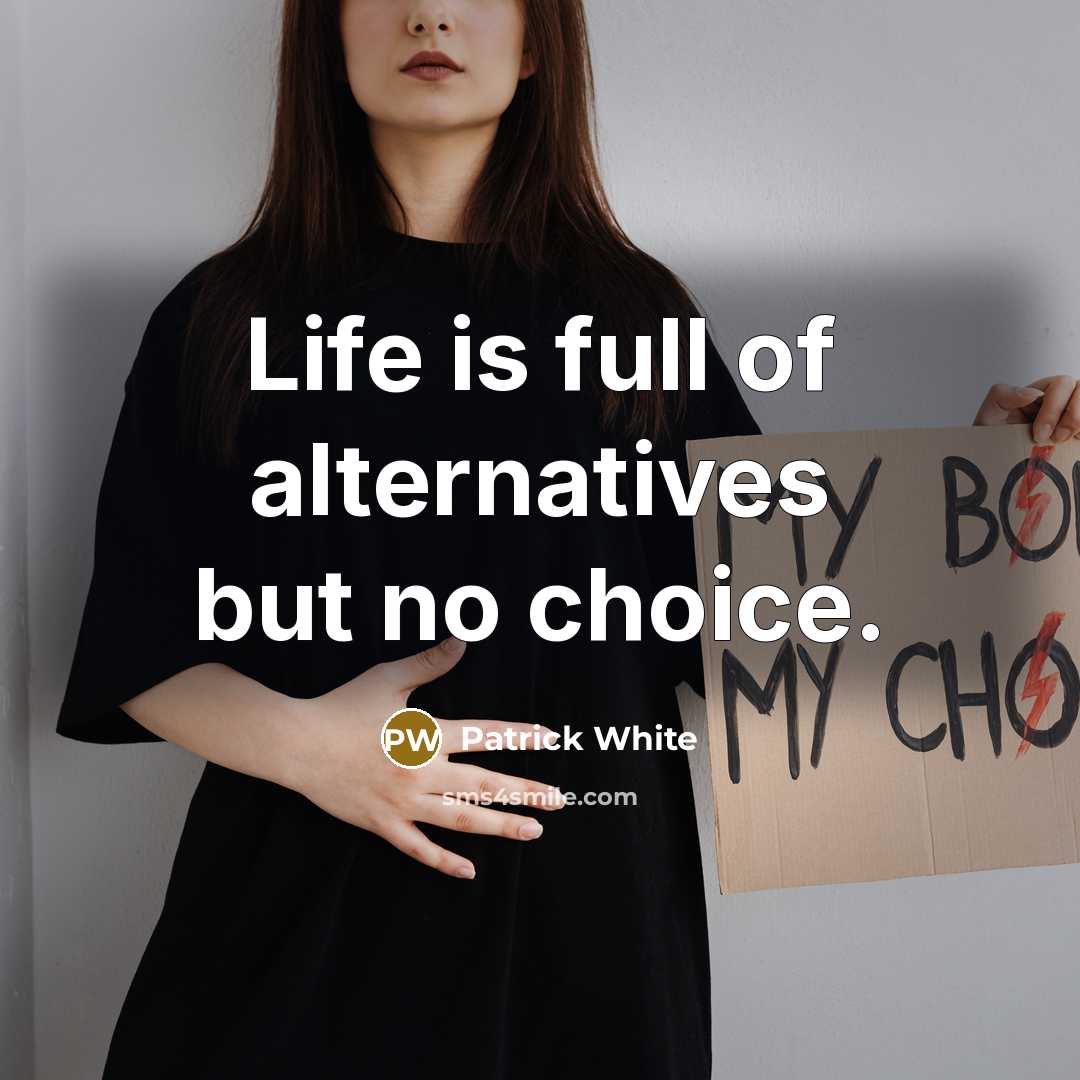 “Life is full of alternatives but no choice.…” quote by Patrick White