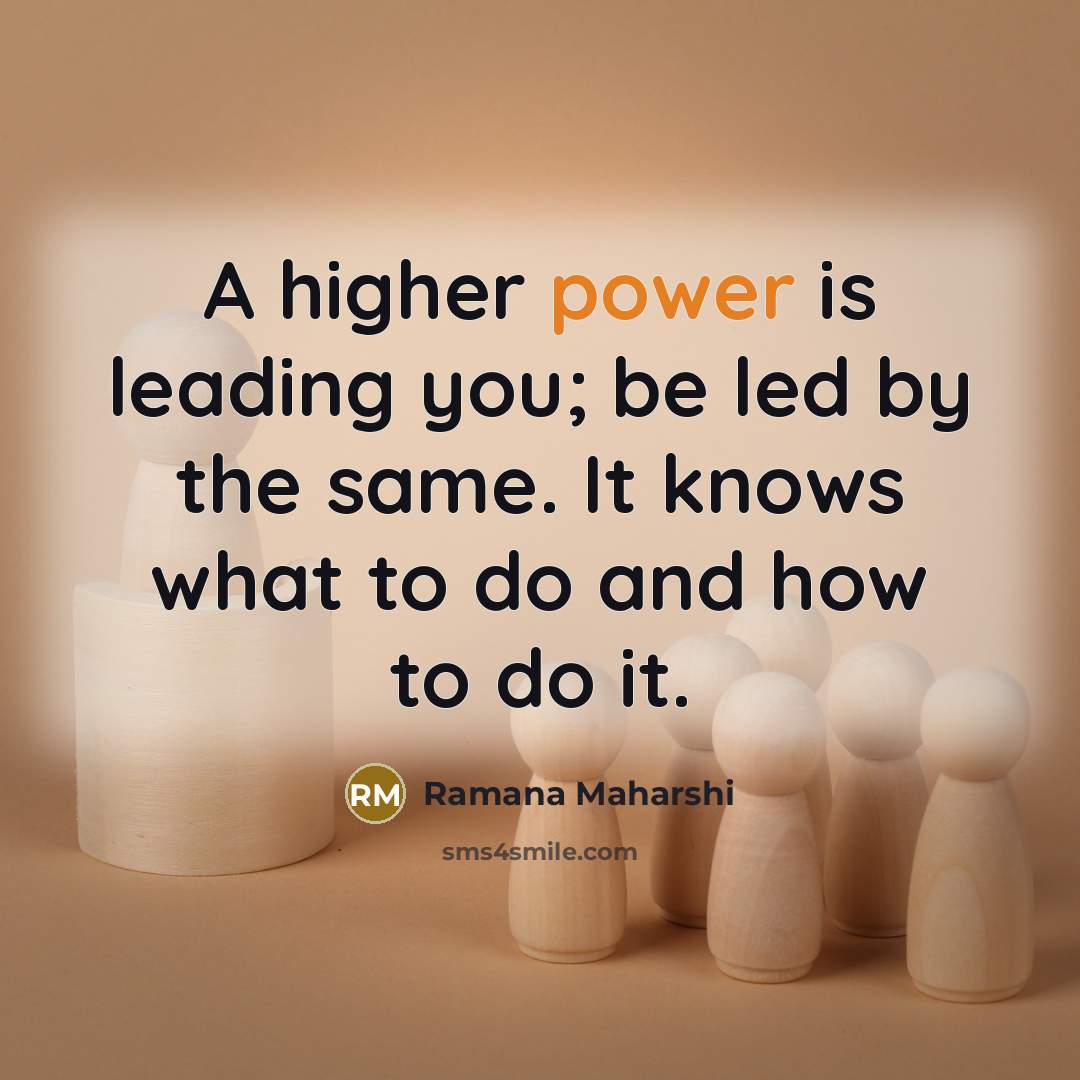 “A higher power is leading you; be led by the…” quote by Ramana Maharshi