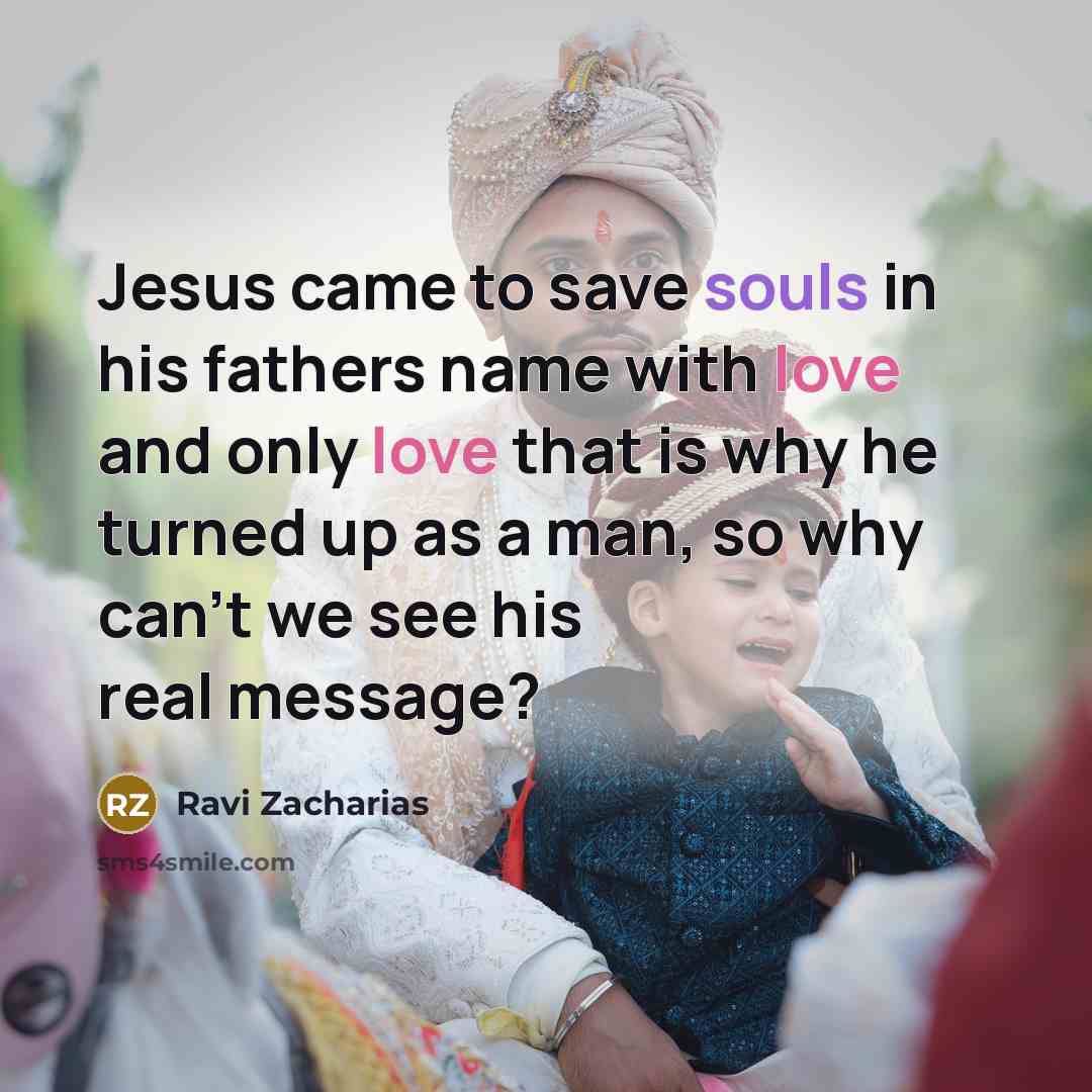 “Jesus came to save souls in his fathers name with…” quote by Ravi Zacharias
