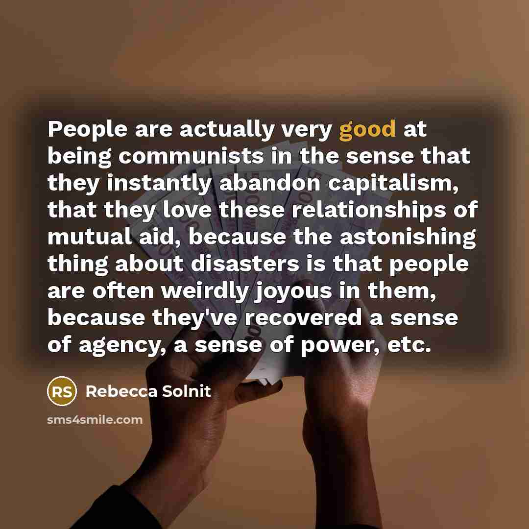 “People are actually very good at being communists in the…” quote by Rebecca Solnit