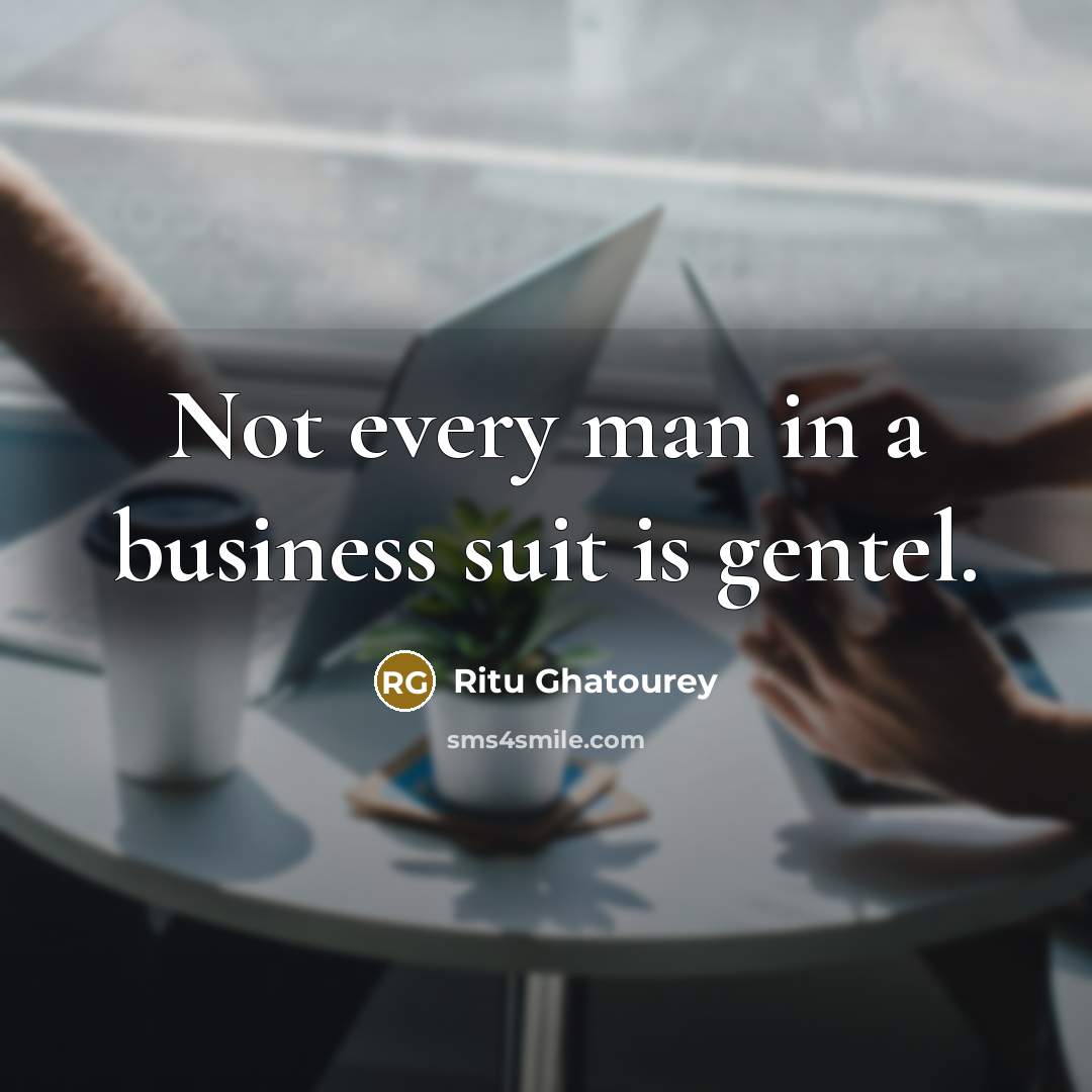 “Not every man in a business suit is gentel.…” quote by Ritu Ghatourey