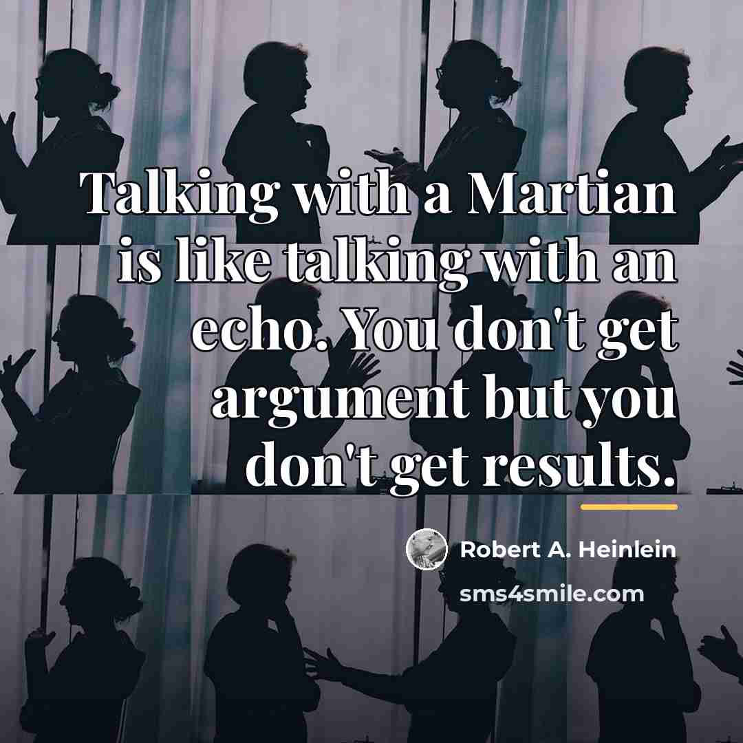 “Talking with a Martian is like talking with an echo.…” quote by Robert A. Heinlein