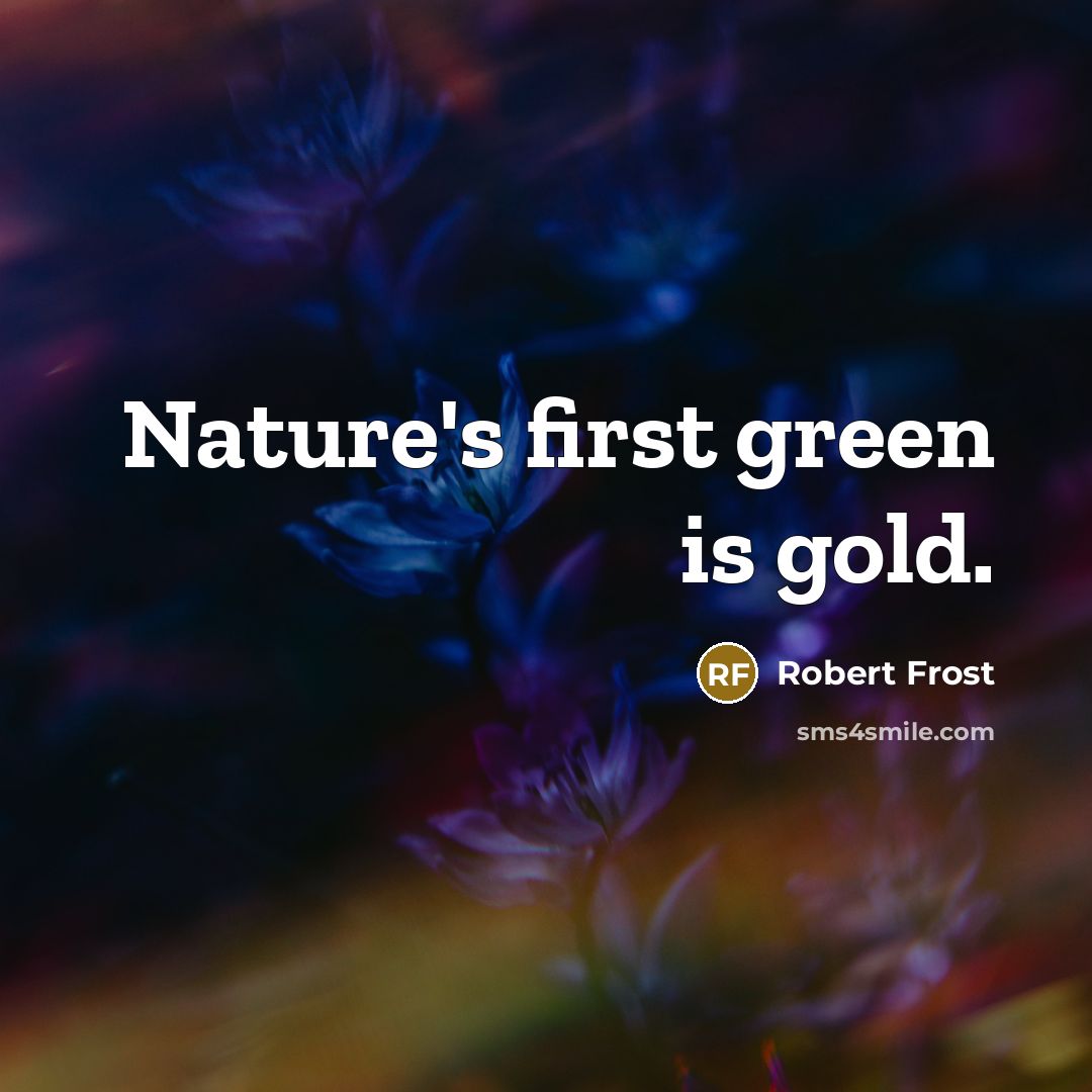“Nature's first green is gold.…” quote by Robert Frost