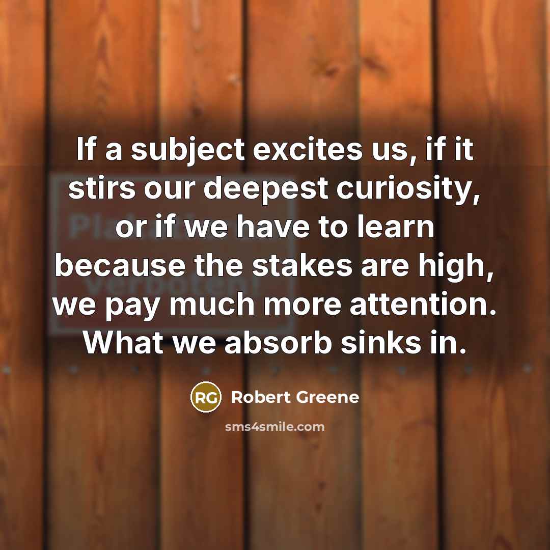 “If a subject excites us, if it stirs our deepest…” quote by Robert Greene
