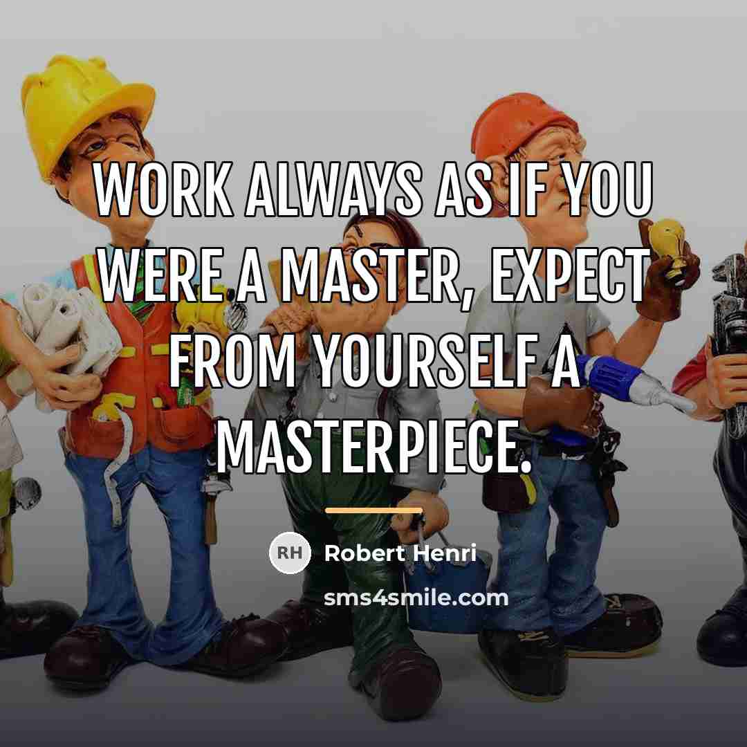 “Work always as if you were a master, expect from…” quote by Robert Henri