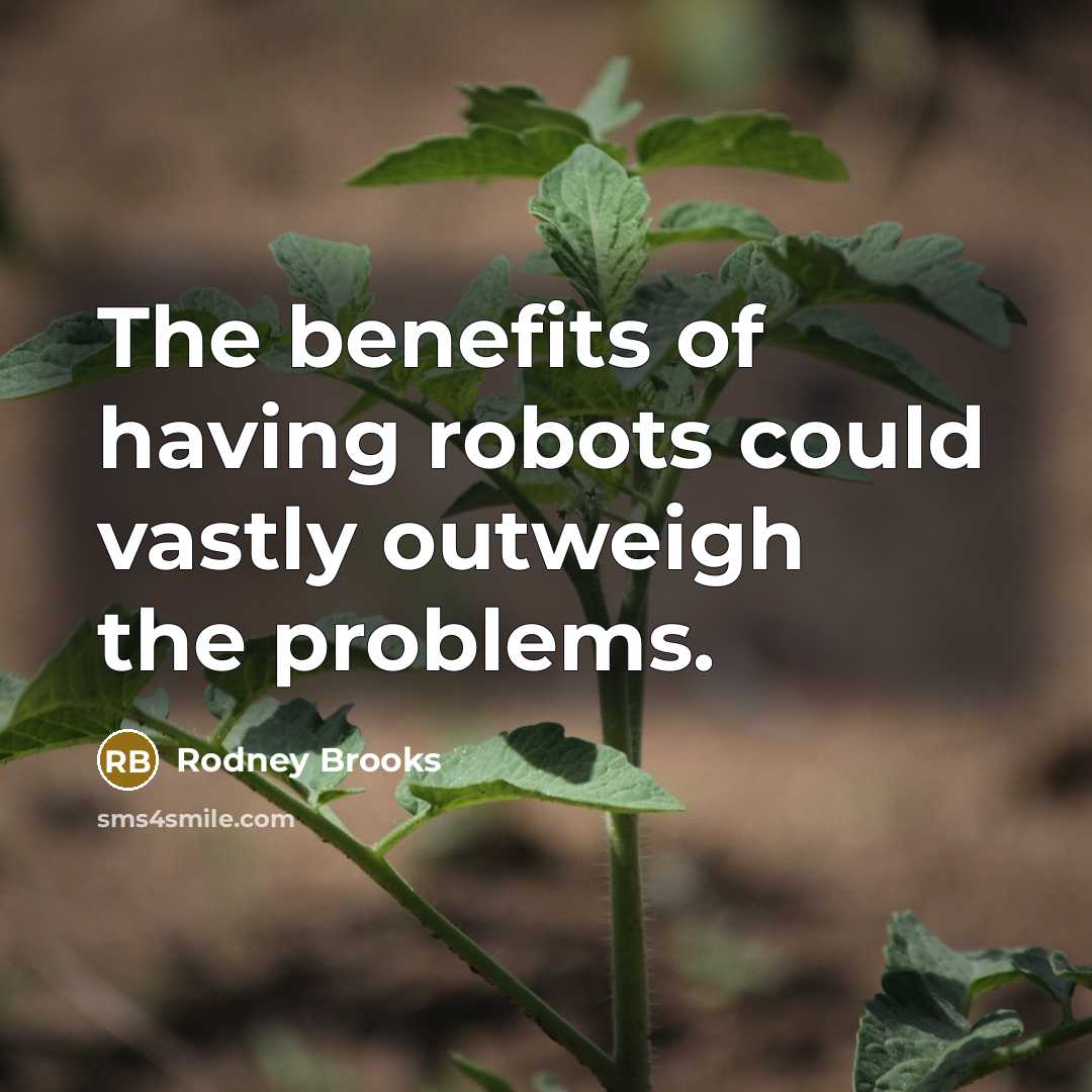 “The benefits of having robots could vastly outweigh the problems.…” quote by Rodney Brooks