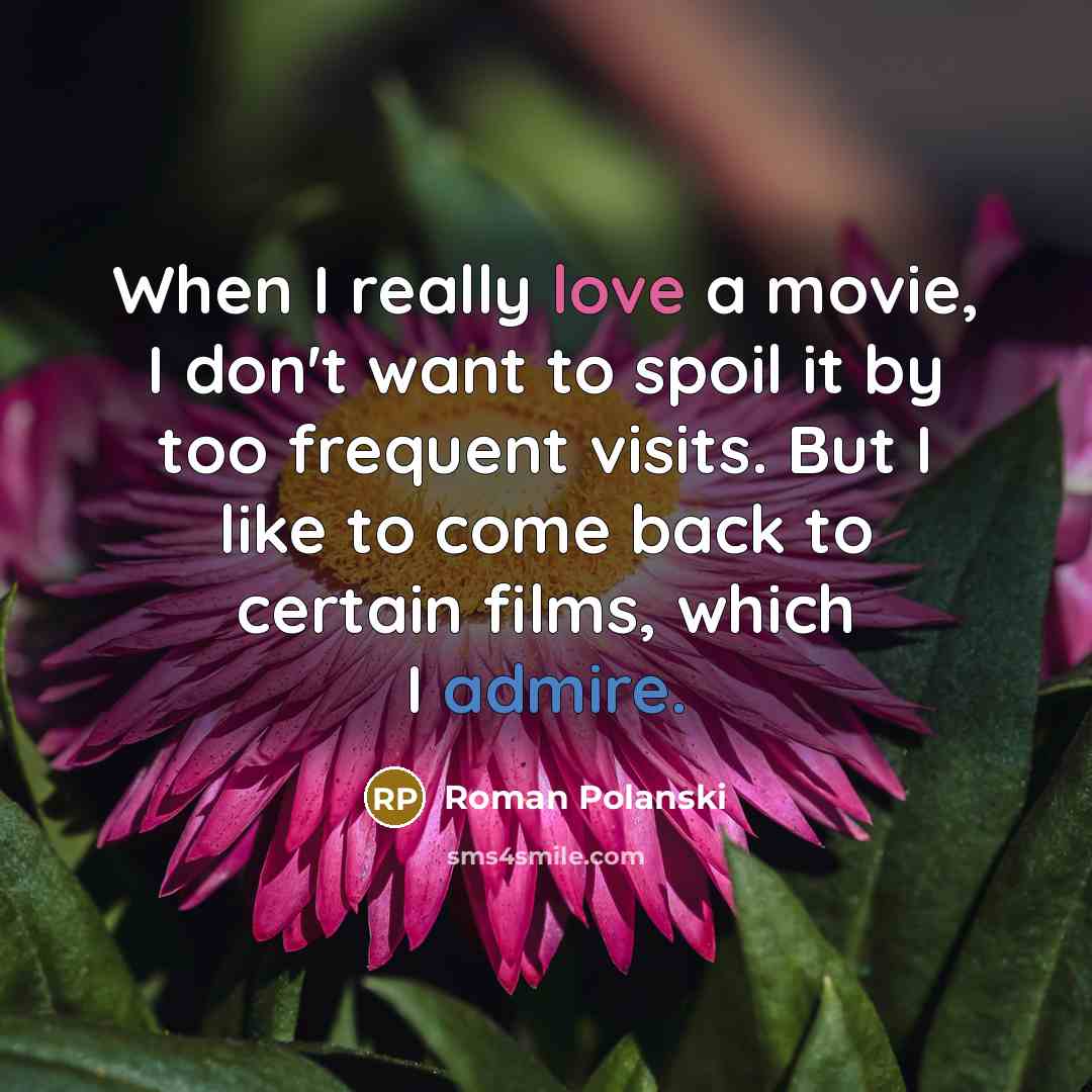 “When I really love a movie, I don't want to…” quote by Roman Polanski