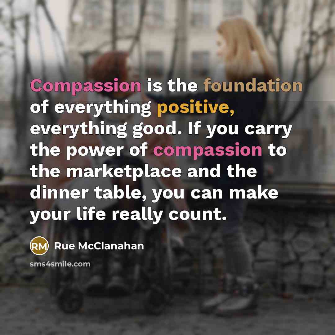 “Compassion is the foundation of everything positive, everything good. If…” quote by Rue McClanahan