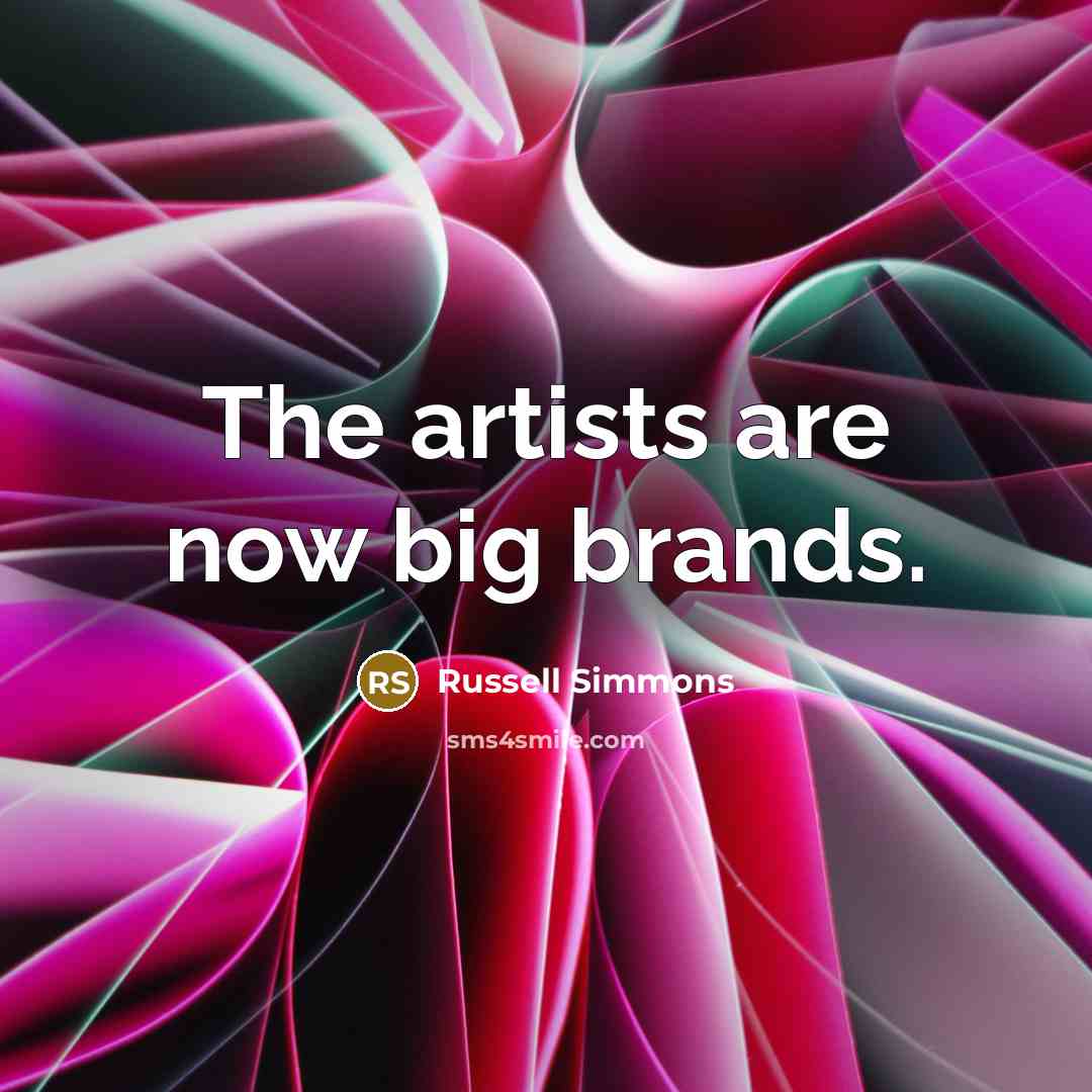“The artists are now big brands.…” quote by Russell Simmons