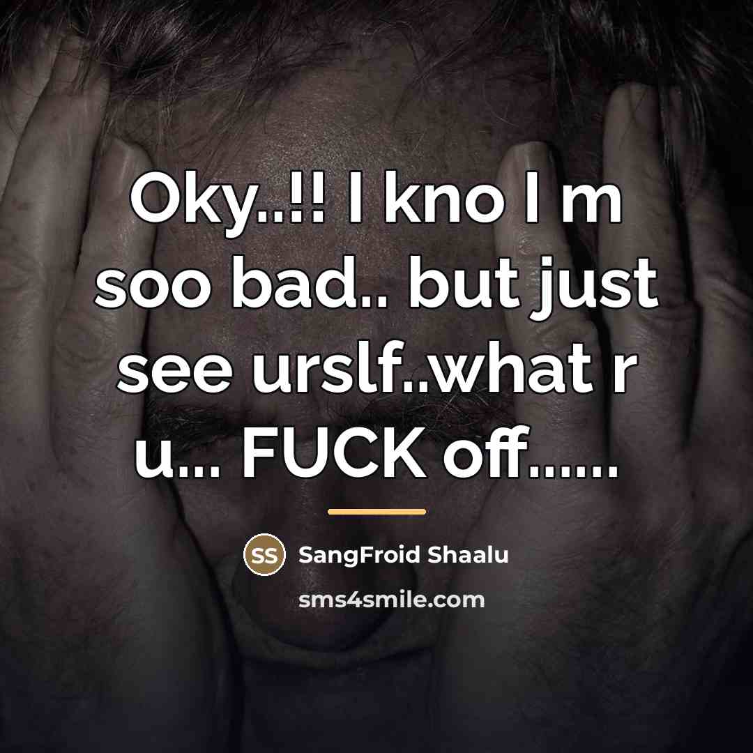 “Oky..!! I kno I m soo bad.. but just see…” quote by SangFroid Shaalu