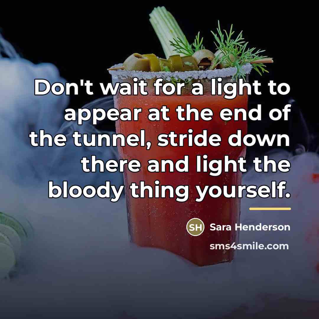 “Don't wait for a light to appear at the end…” quote by Sara Henderson