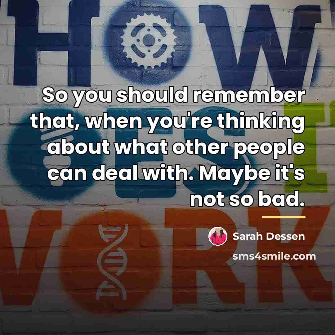 “So you should remember that, when you're thinking about what…” quote by Sarah Dessen