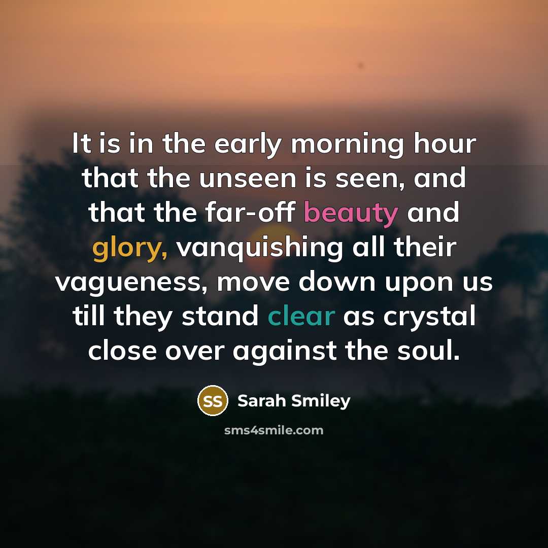 “It is in the early morning hour that the unseen…” quote by Sarah Smiley