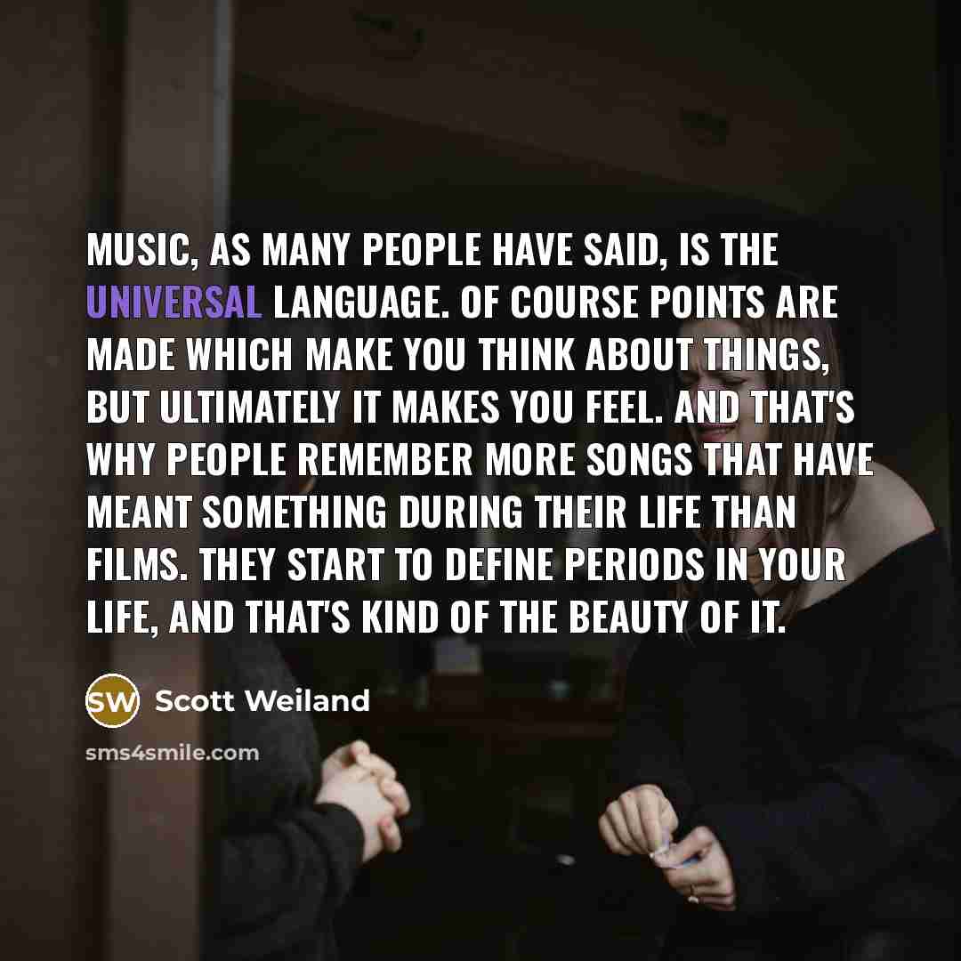 “Music, as many people have said, is the universal language.…” quote by Scott Weiland