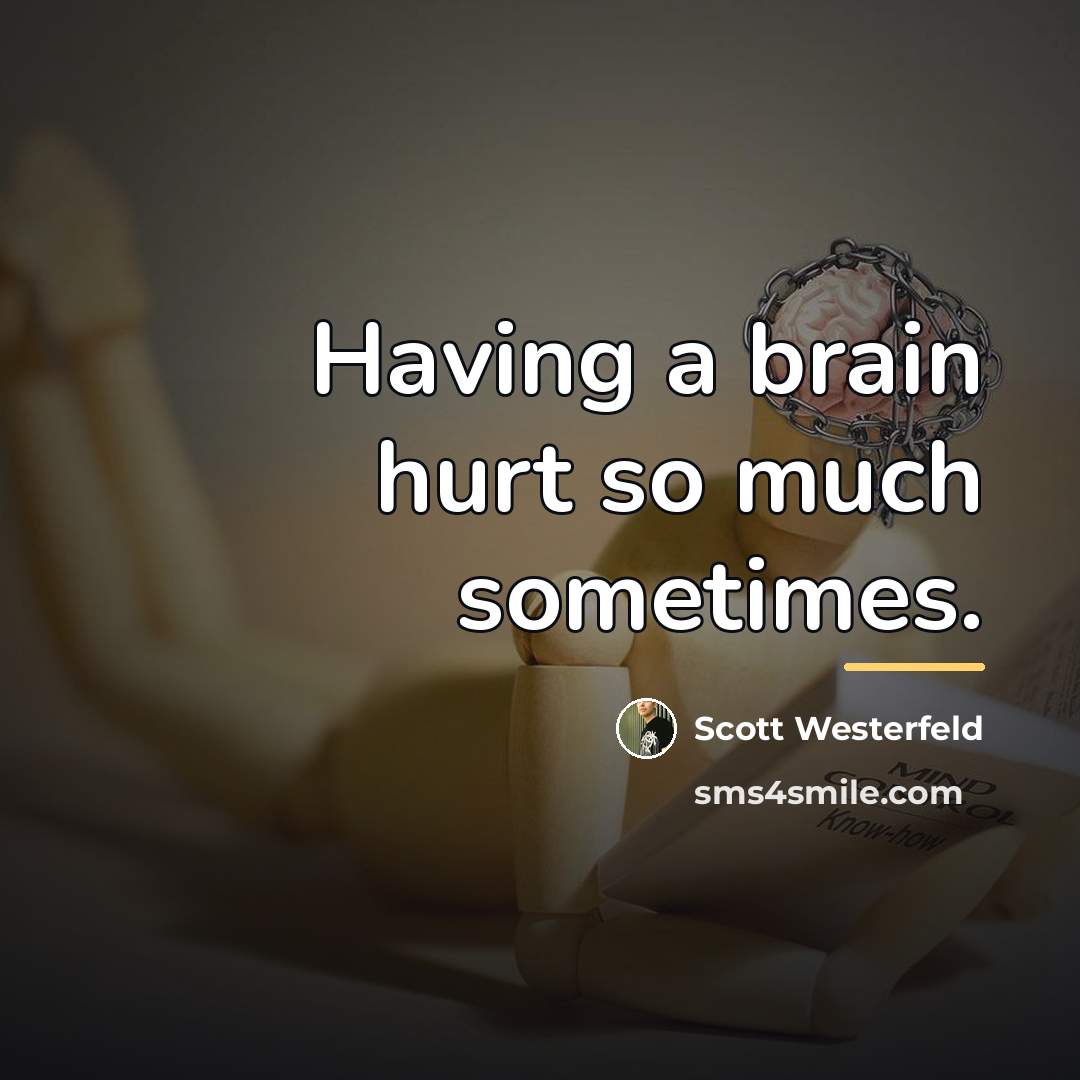 “Having a brain hurt so much sometimes.…” quote by Scott Westerfeld