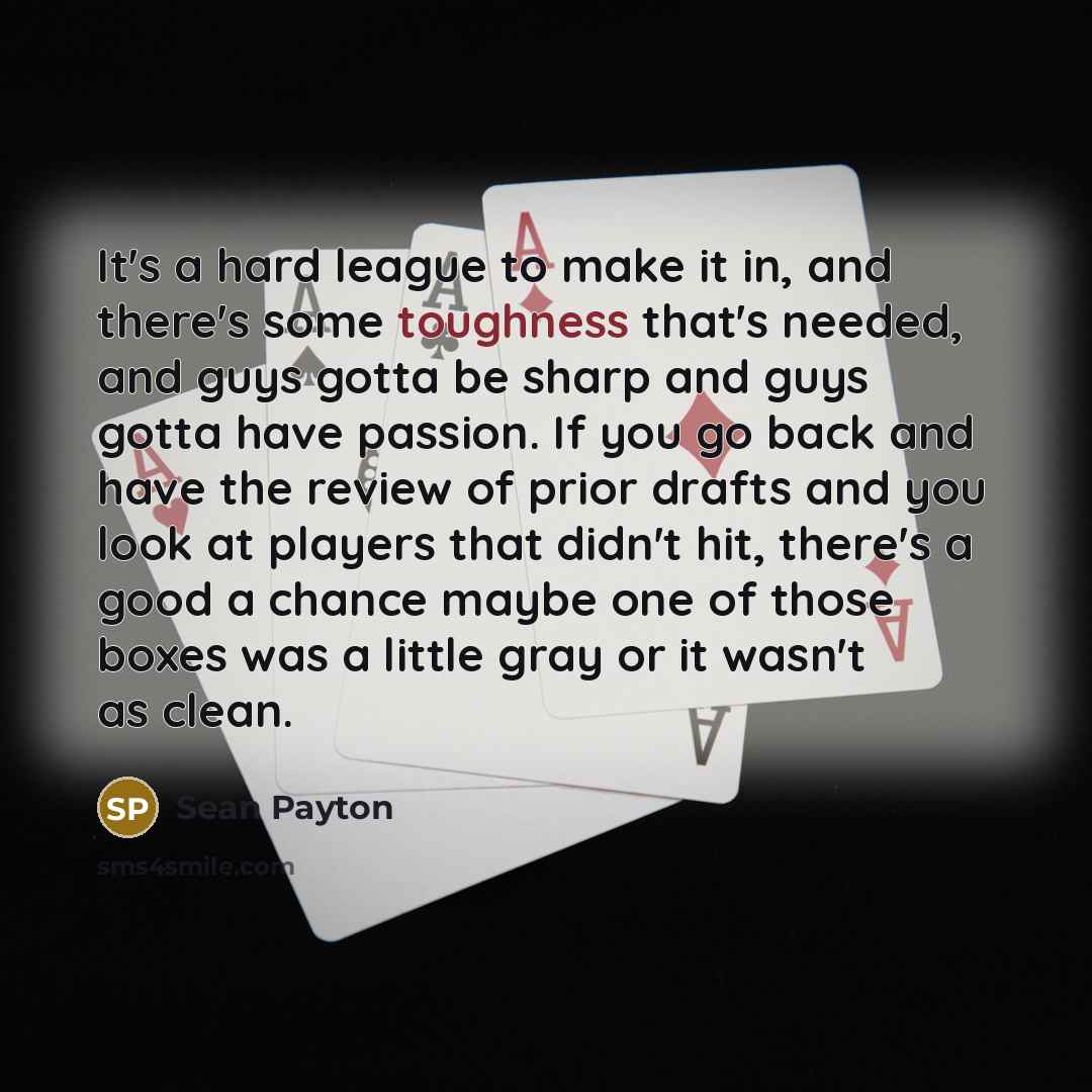 “It's a hard league to make it in, and there's…” quote by Sean Payton