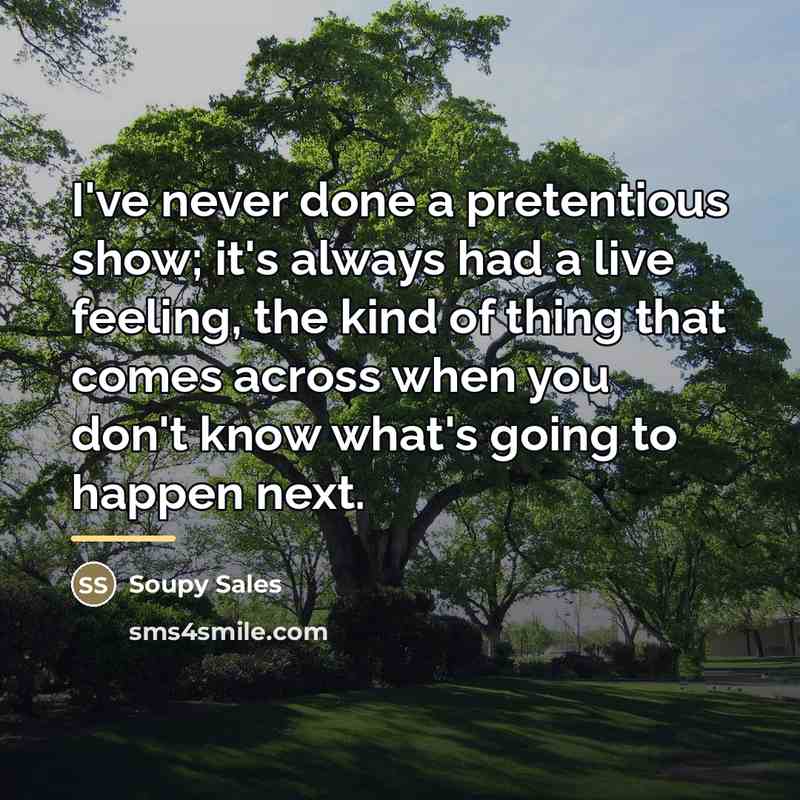 “I've never done a pretentious show; it's always had a…” quote by Soupy Sales
