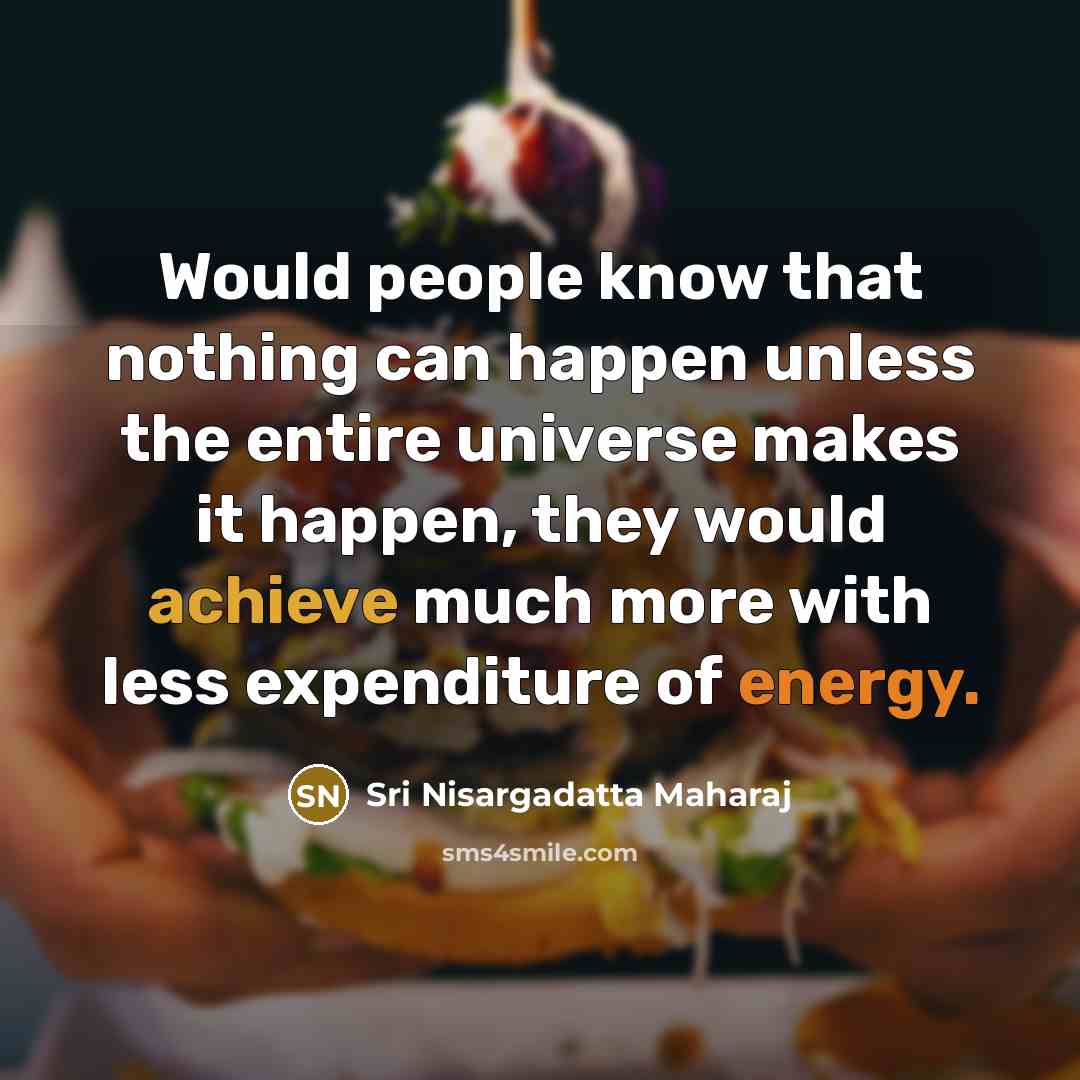 “Would people know that nothing can happen unless the entire…” quote by Sri Nisargadatta Maharaj