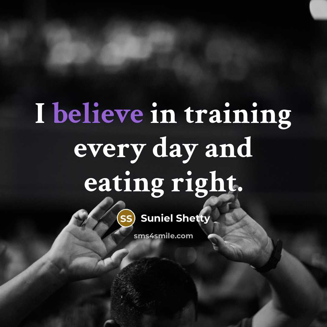 “I believe in training every day and eating right.…” quote by Suniel Shetty