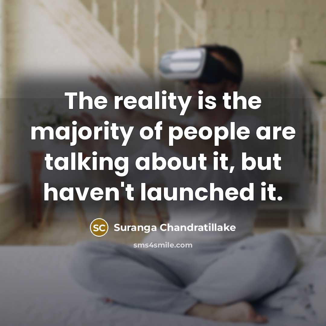 “The reality is the majority of people are talking about it, but haven't launched it.” quote by Suranga Chandratillake