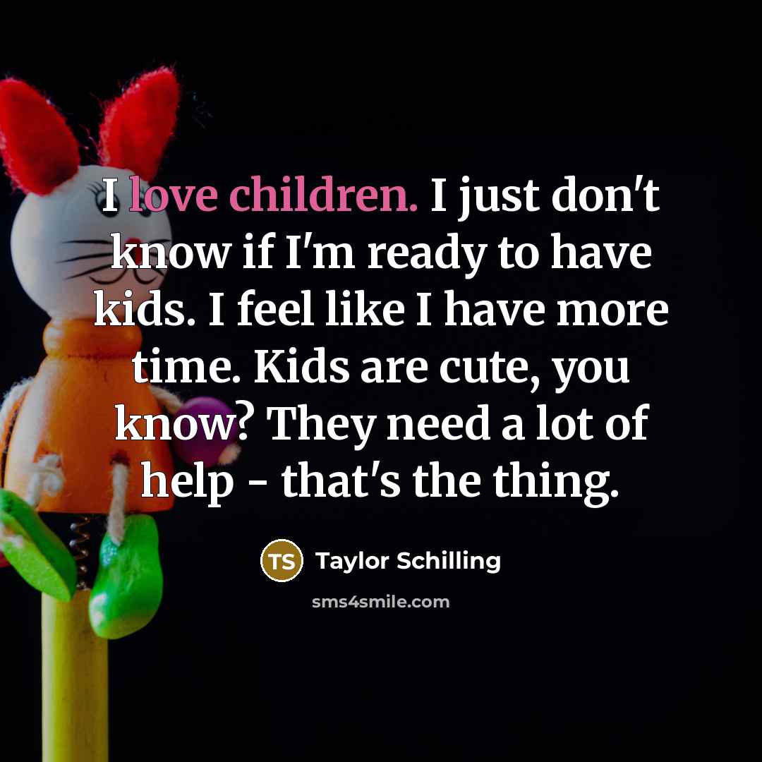 “I love children. I just don't know if I'm ready…” quote by Taylor Schilling