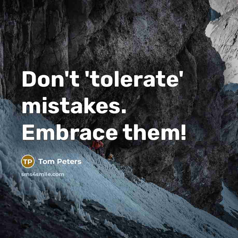 “Don't 'tolerate' mistakes. Embrace them!…” quote by Tom Peters