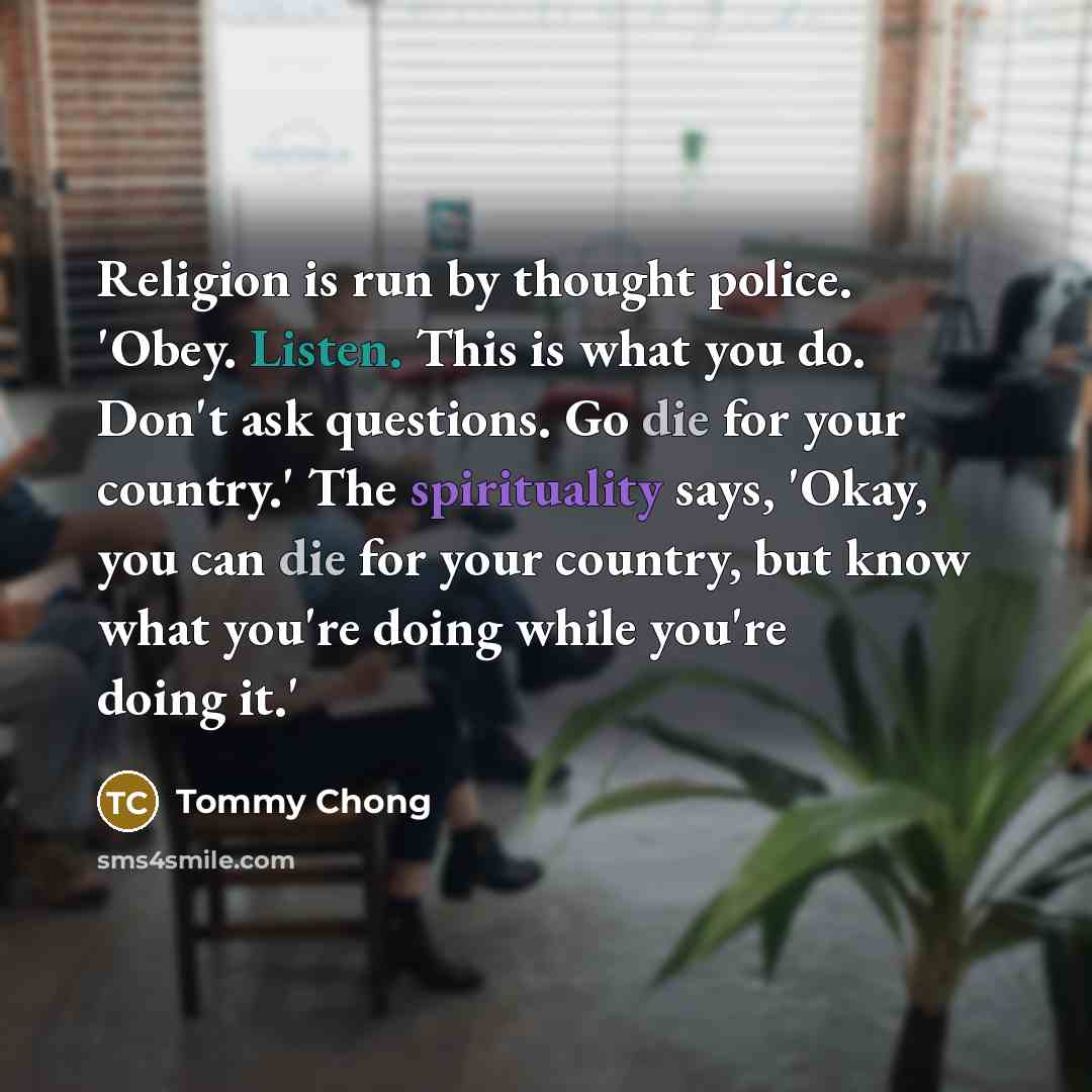 “Religion is run by thought police. 'Obey. Listen. This is…” quote by Tommy Chong