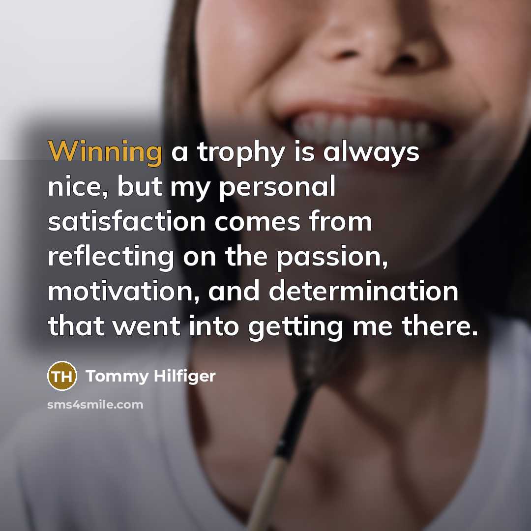 “Winning a trophy is always nice, but my personal satisfaction…” quote by Tommy Hilfiger