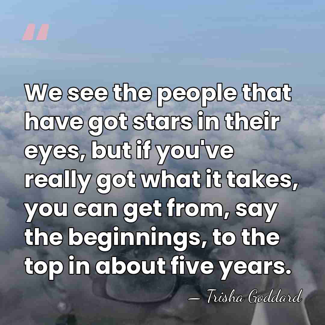 We see the people that have got stars in their eyes, but&hellip; - Trisha Goddard