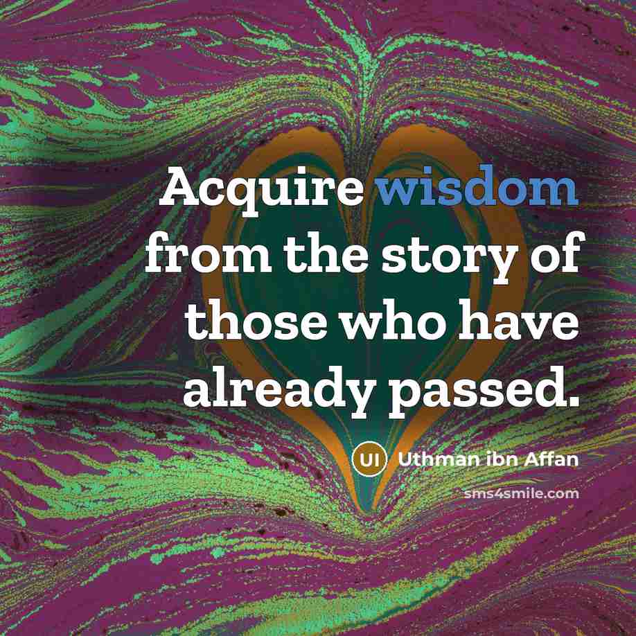 “Acquire wisdom from the story of those who have already…” quote by Uthman ibn Affan