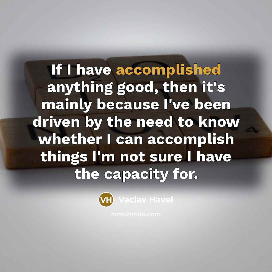 “If I have accomplished anything good, then it's mainly because…” quote by Vaclav Havel