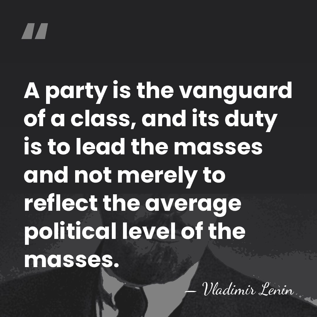 A party is the vanguard of a class, and its duty is&hellip; - Vladimir Lenin
