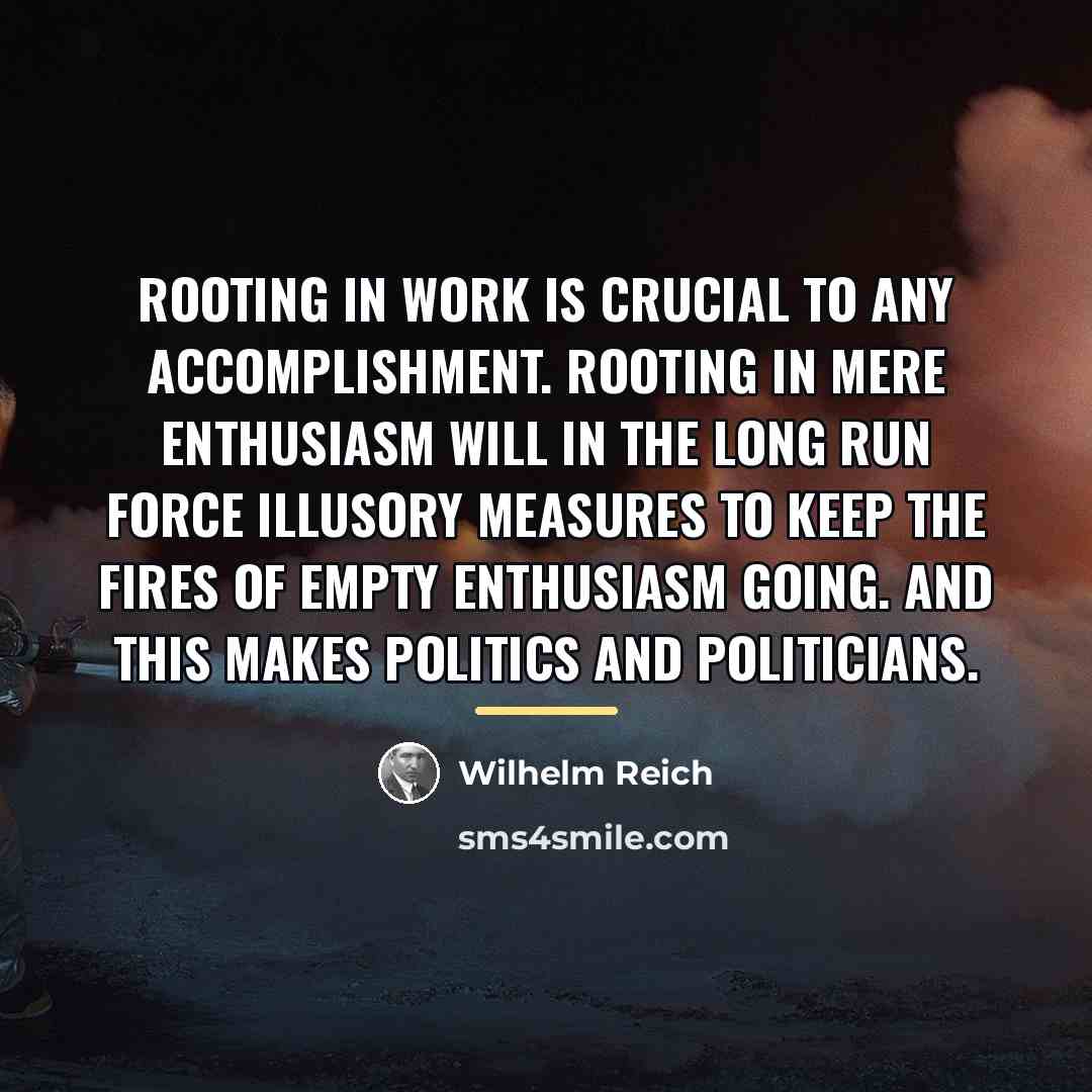 “Rooting in work is crucial to any accomplishment. Rooting in…” quote by Wilhelm Reich
