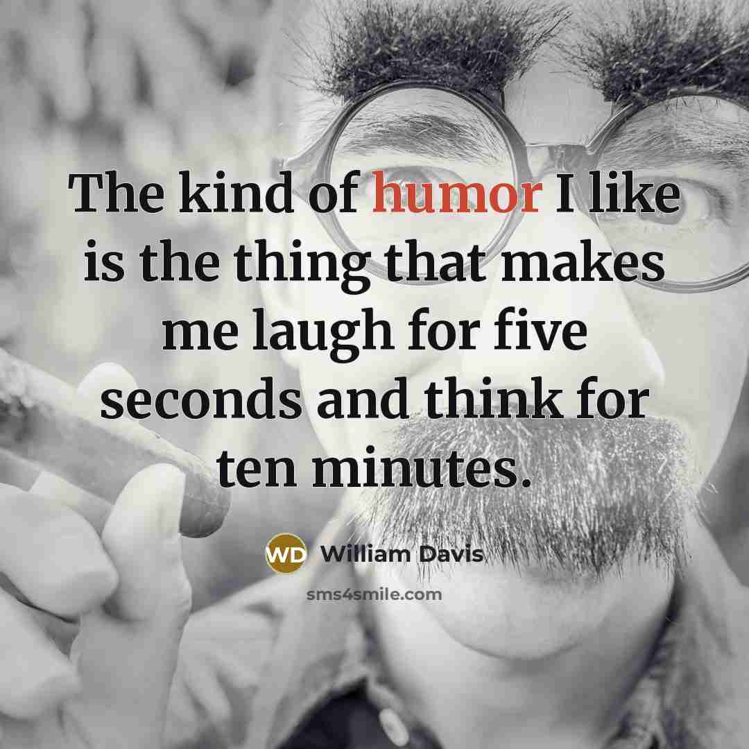 “The kind of humor I like is the thing that…” quote by William Davis