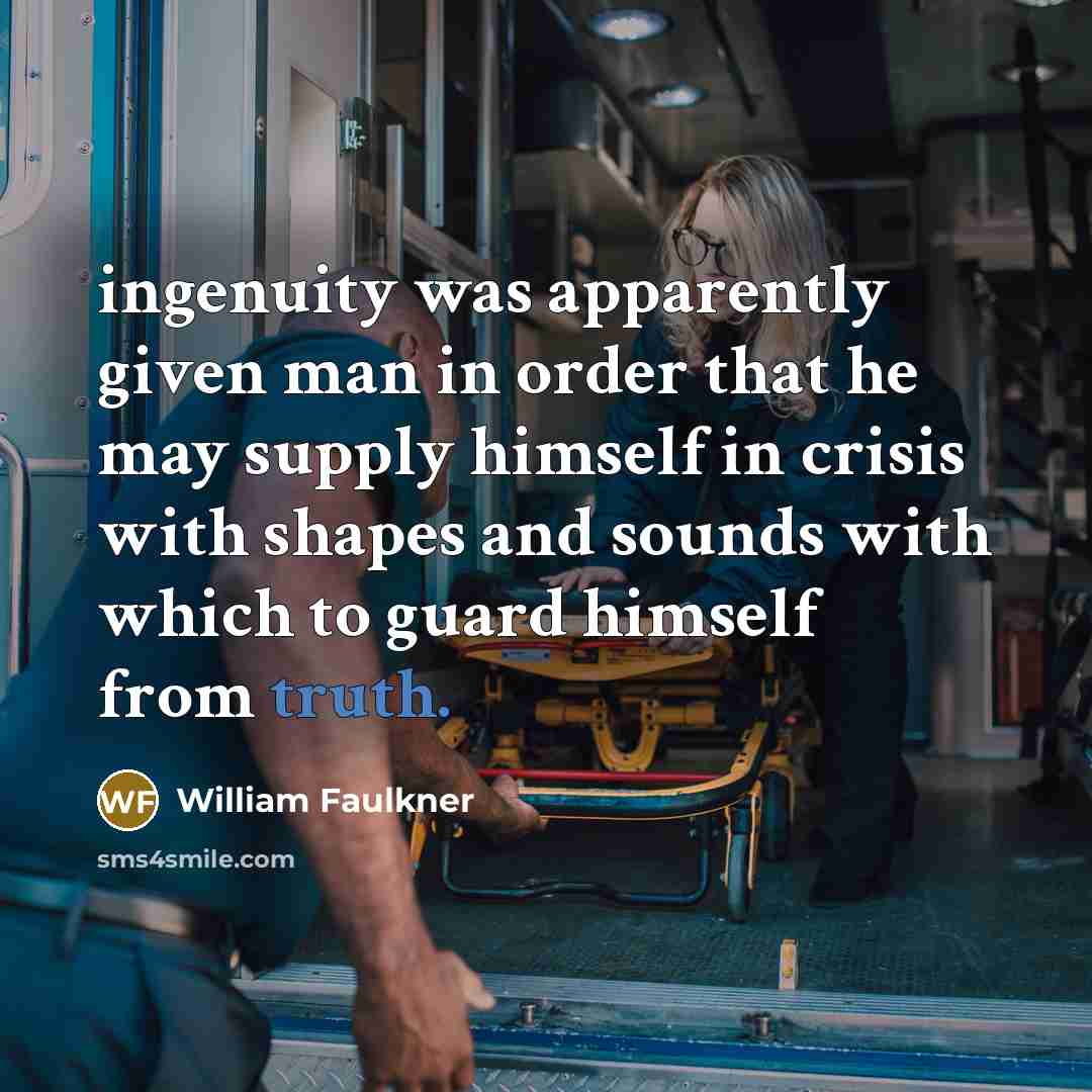 “ingenuity was apparently given man in order that he may…” quote by William Faulkner