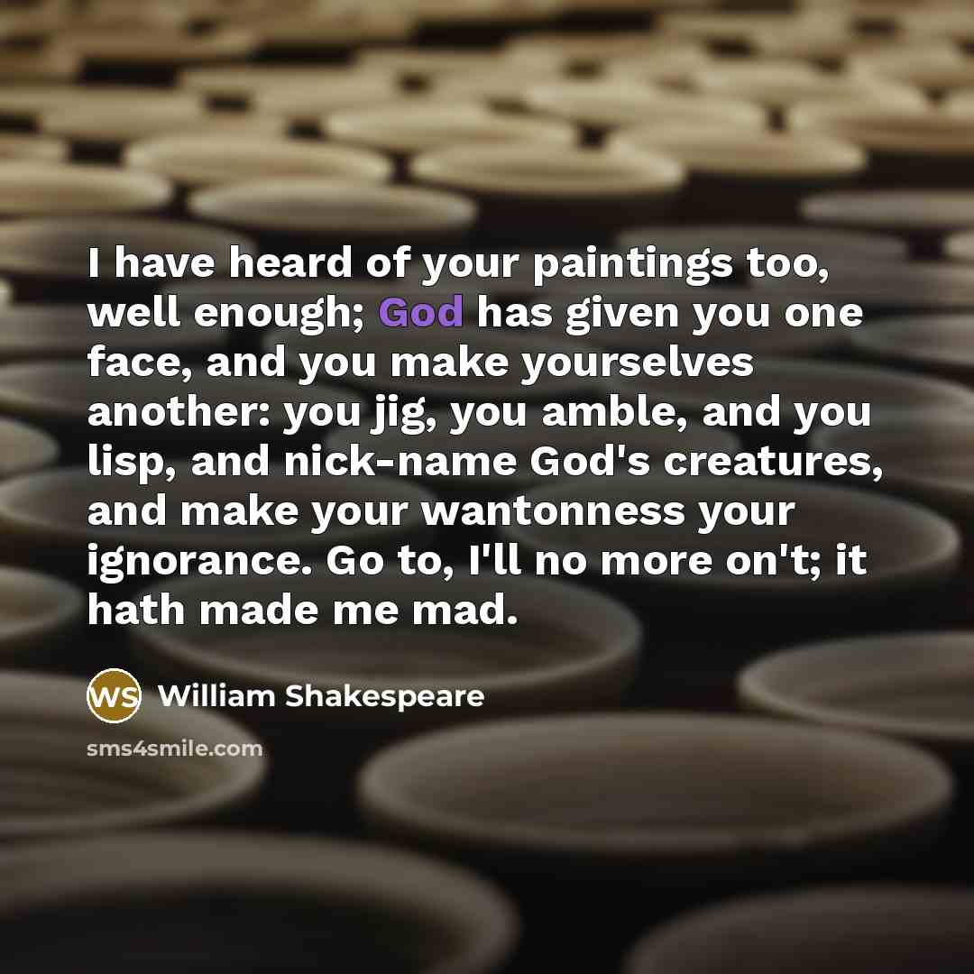 “I have heard of your paintings too, well enough; God…” quote by William Shakespeare