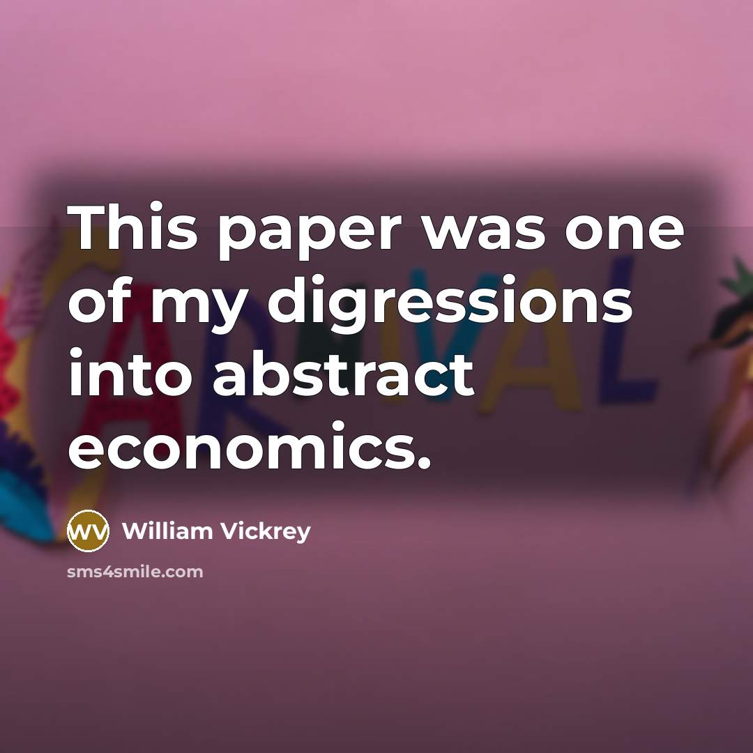 “This paper was one of my digressions into abstract economics.…” quote by William Vickrey