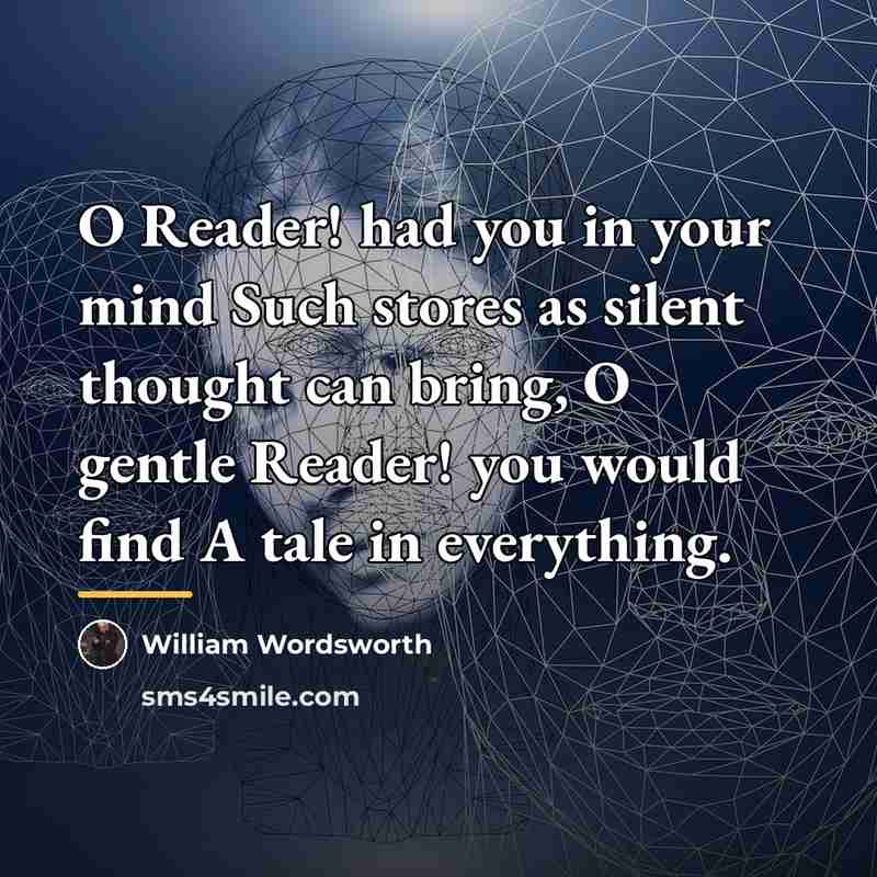 “O Reader! had you in your mind Such stores as…” quote by William Wordsworth