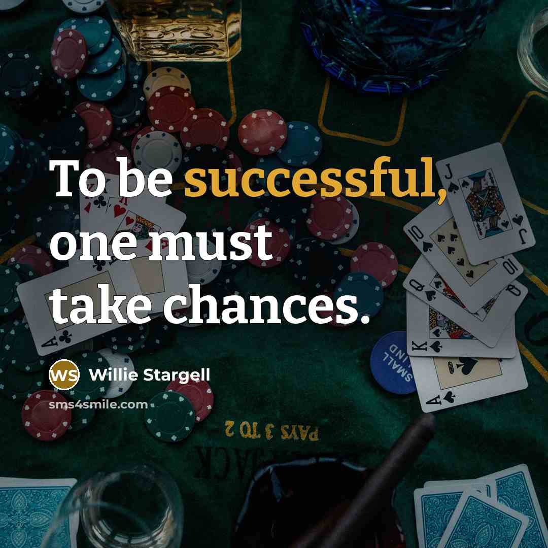 “To be successful, one must take chances.…” quote by Willie Stargell