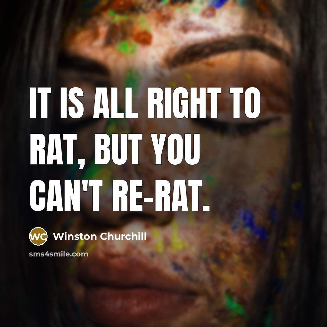 “It is all right to rat, but you can't re-rat.…” quote by Winston Churchill