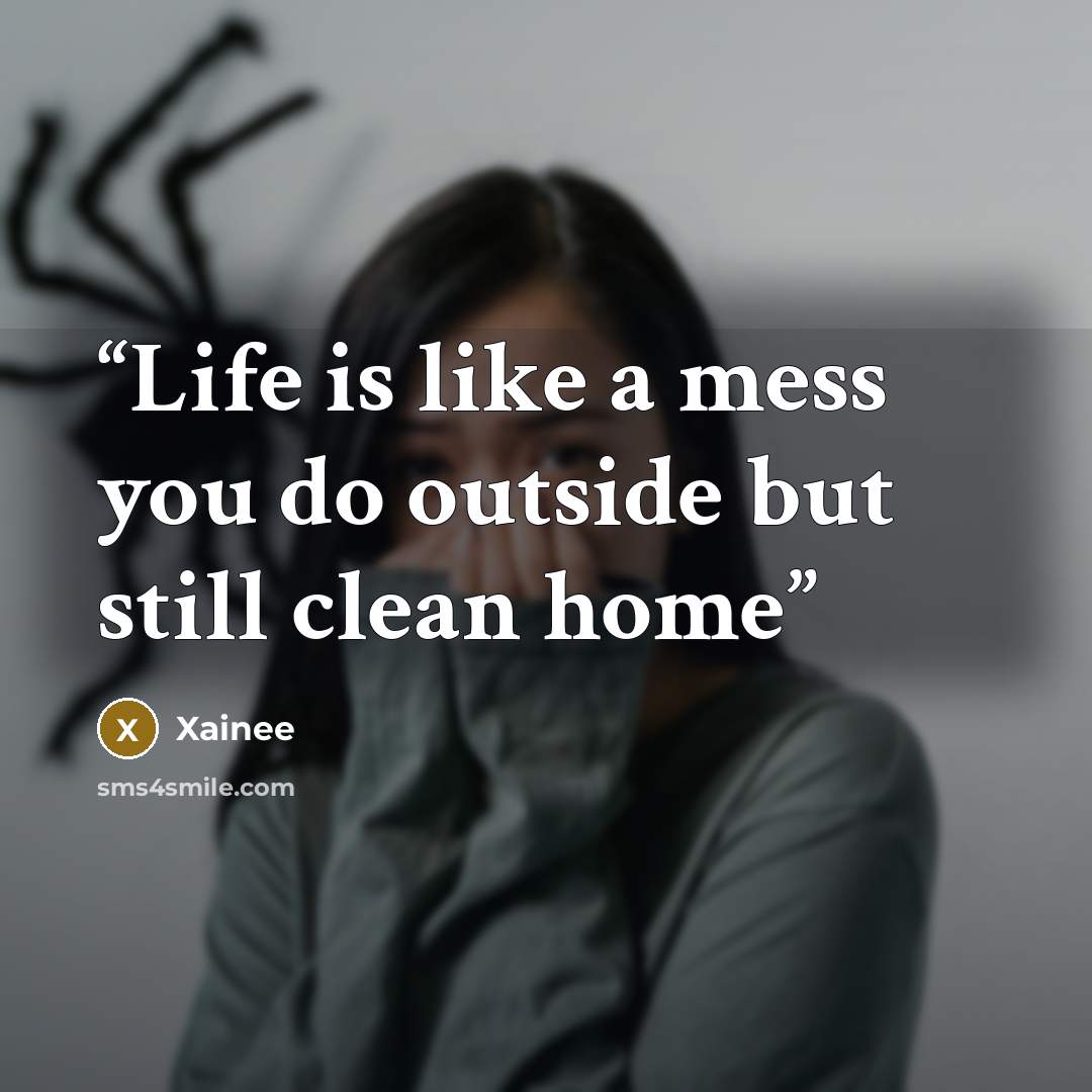 “Life is like a mess you do outside but still clean home” quote by Xainee