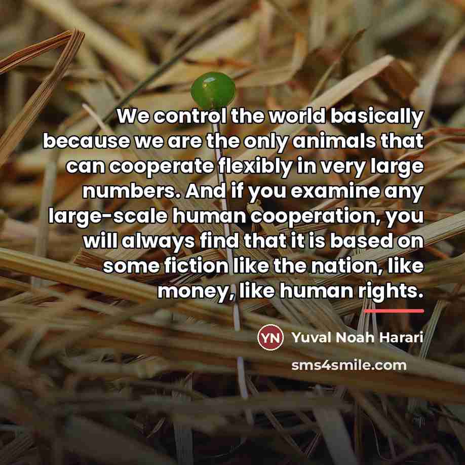 “We control the world basically because we are the only…” quote by Yuval Noah Harari