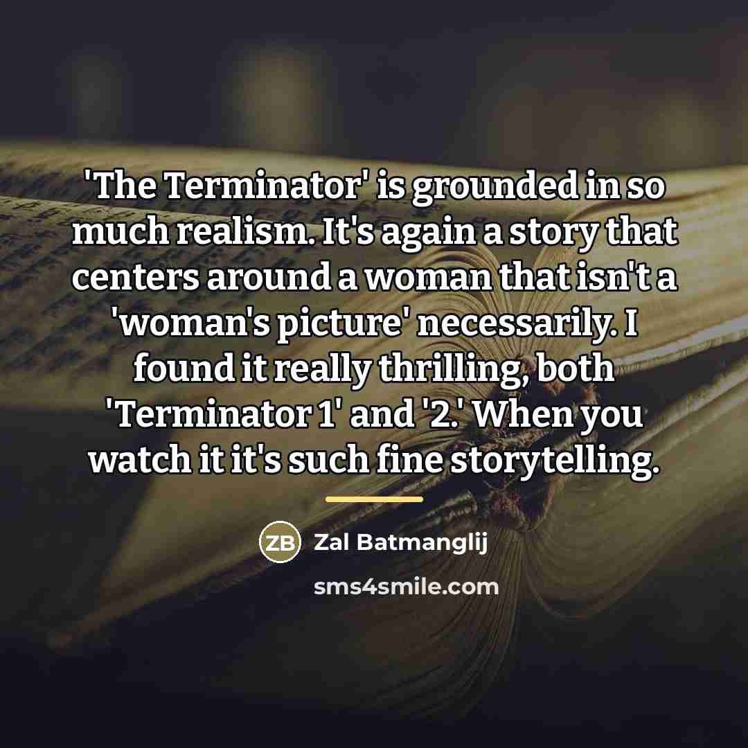 “'The Terminator' is grounded in so much realism. It's again…” quote by Zal Batmanglij