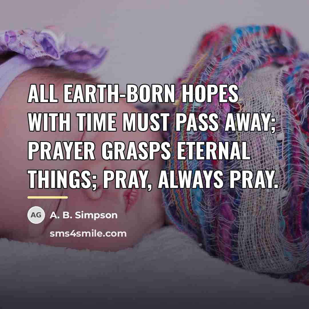 “All earth-born hopes with time must pass away; prayer grasps…” quote by A. B. Simpson