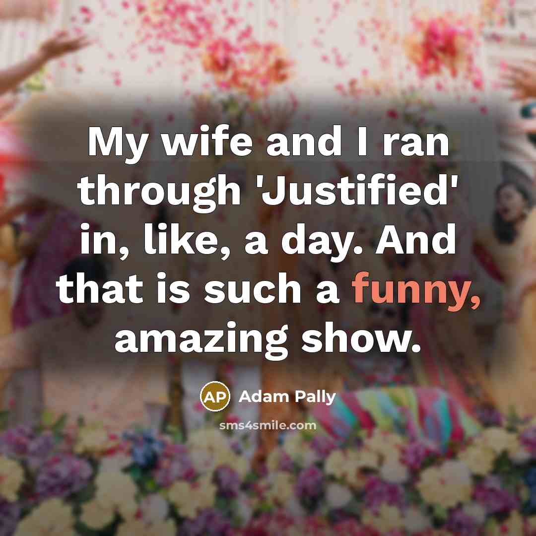 “My wife and I ran through 'Justified' in, like, a…” quote by Adam Pally