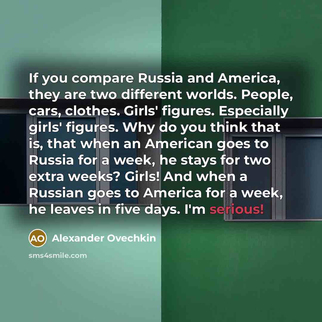 “If you compare Russia and America, they are two different…” quote by Alexander Ovechkin