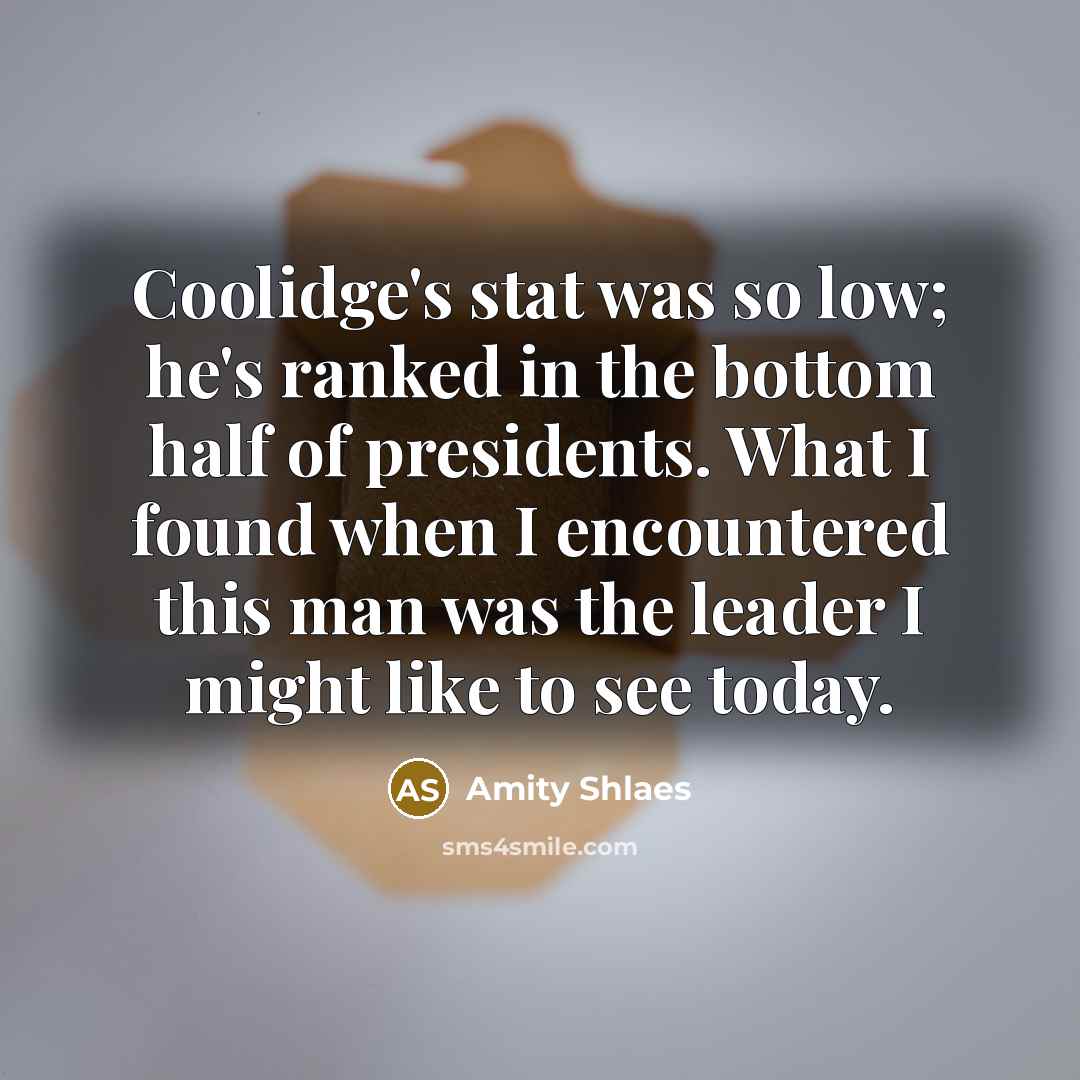 “Coolidge's stat was so low; he's ranked in the bottom…” quote by Amity Shlaes