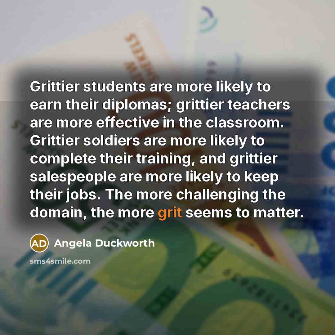 “Grittier students are more likely to earn their diplomas; grittier…” quote by Angela Duckworth